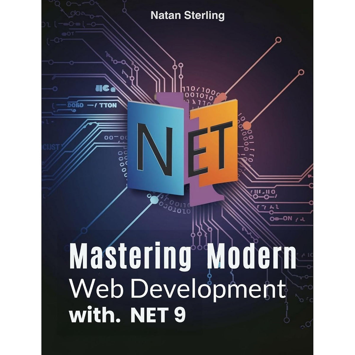 Mastering Modern Web Development with .NET 9: A Complete Guide to Building Scalable, Secure, and High- Performance Applications with ASP.NET Core, Web API, OData, and Umbraco CMS