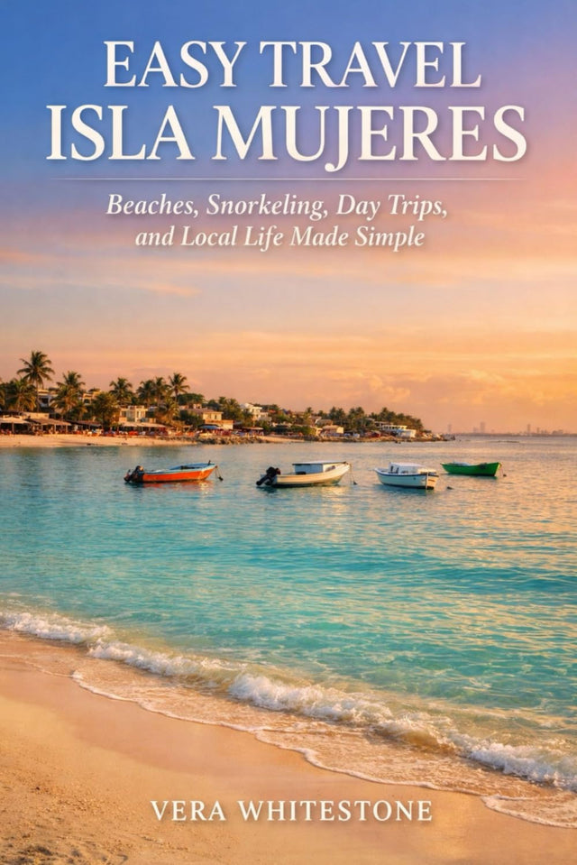 Easy Travel Isla Mujeres: Beaches, Snorkeling, Day Trips, and Local Life Made Simple