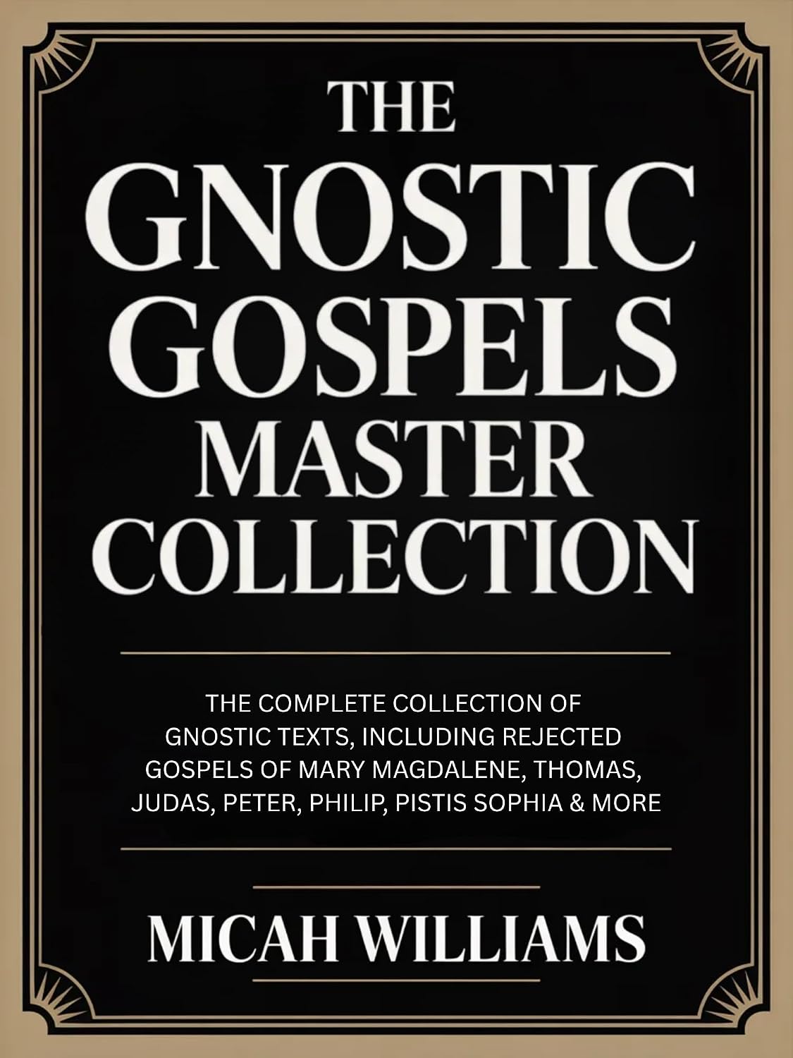 The Gnostic Gospels Master Collection: The Complete Collection of Gnostic Texts, Including Rejected Gospels of Mary Magdalene, Thomas, Judas, Peter, Philip, ... Gospels Collection) (Grapevine Press)
