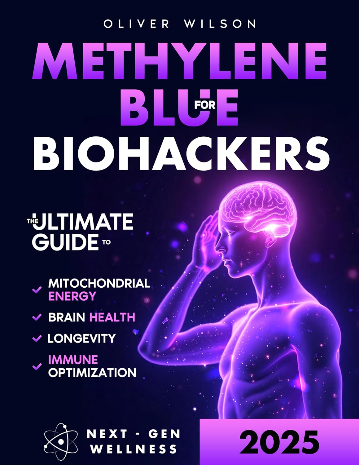 Methylene Blue for Biohackers: The Ultimate Guide to Brain Health, Mitochondrial Energy, Immune Optimization and Longevity