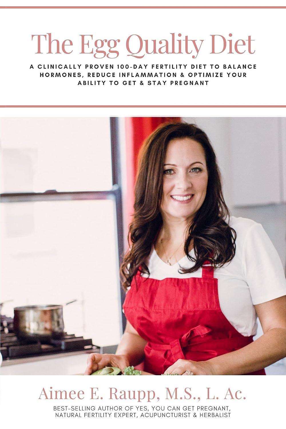 The Egg Quality Diet: A clinically proven 100-day fertility diet to balance hormones, reduce inflammation, improve egg quality & optimize your ability to get & stay pregnant