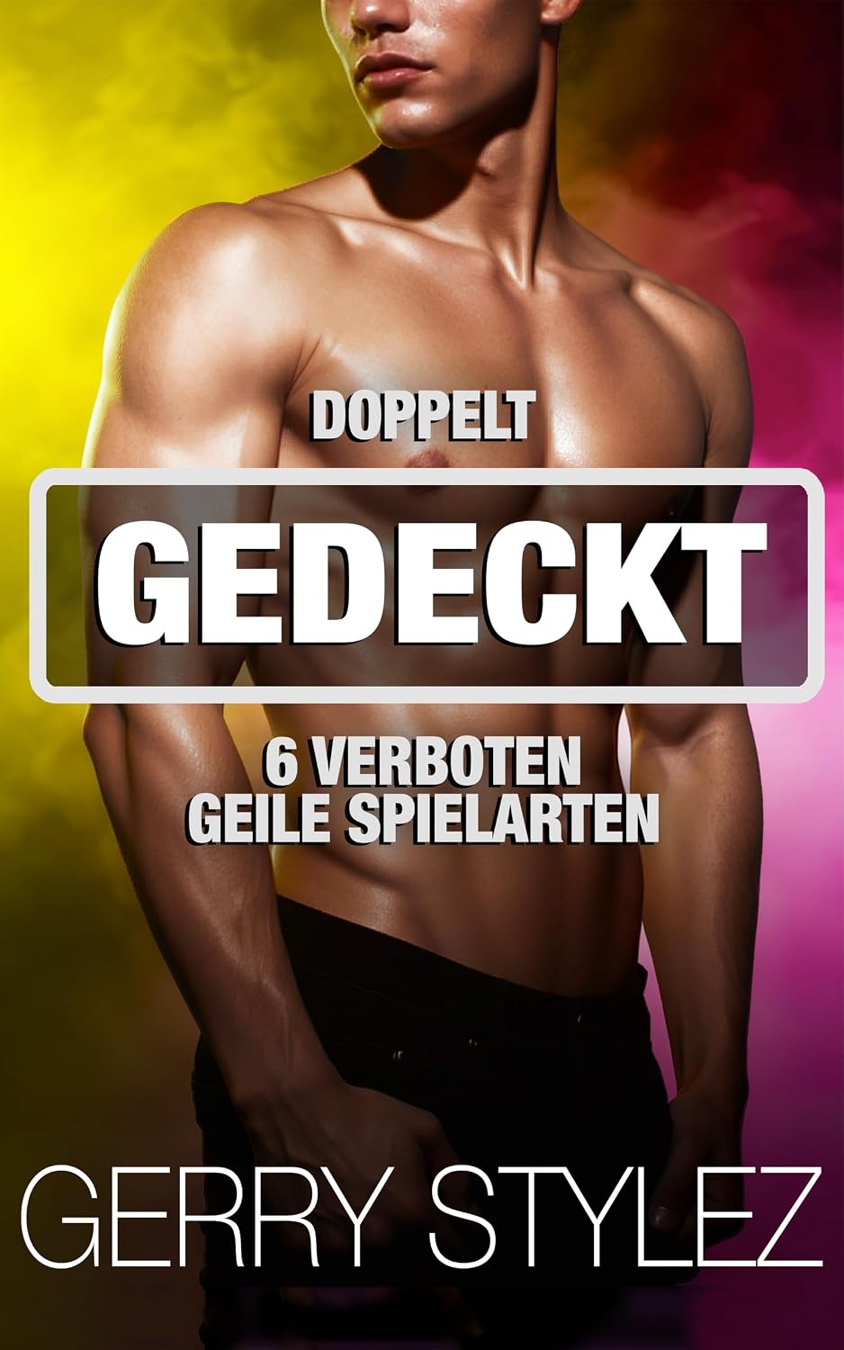 Doppelt Gedeckt: 6 verboten geile Spielarten (Erotische Kurzgeschichten Sammelbände)