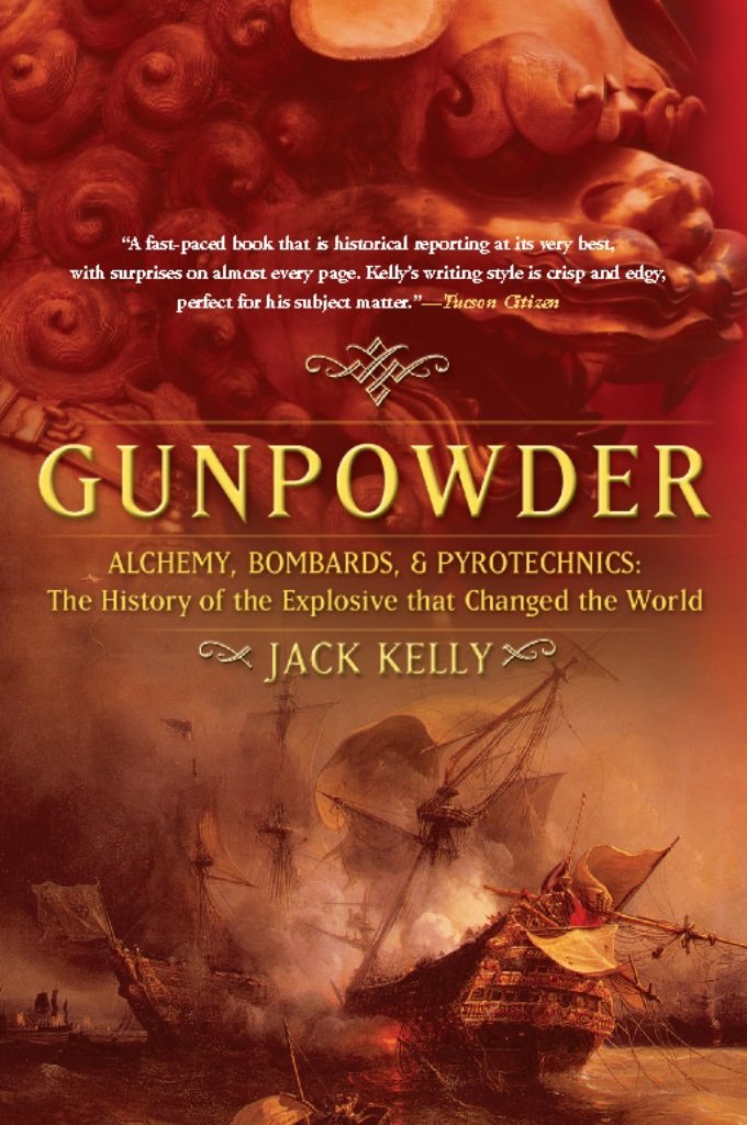 Gunpowder: Alchemy, Bombards, and Pyrotechnics: The History of the Explosive that Changed the World