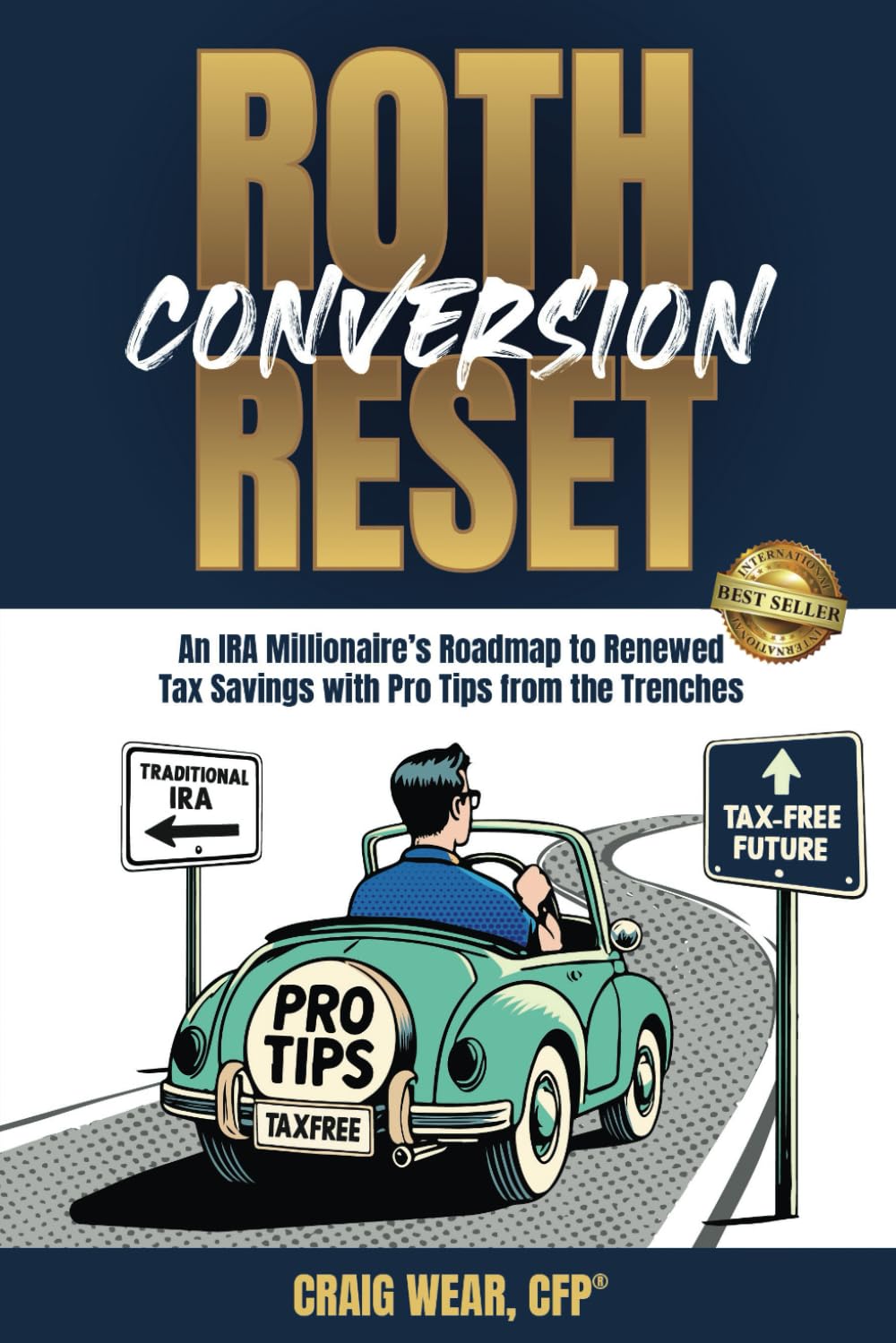 Roth Conversion Reset: An IRA Millionaire’s Roadmap To Renewed Tax Savings With Pro Tips From the Trenches