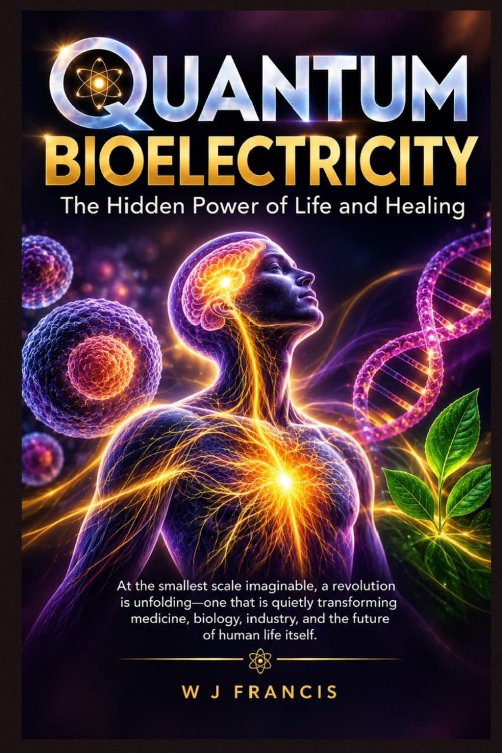 Quantum Bioelectricity: The Hidden Power of Life and Healing