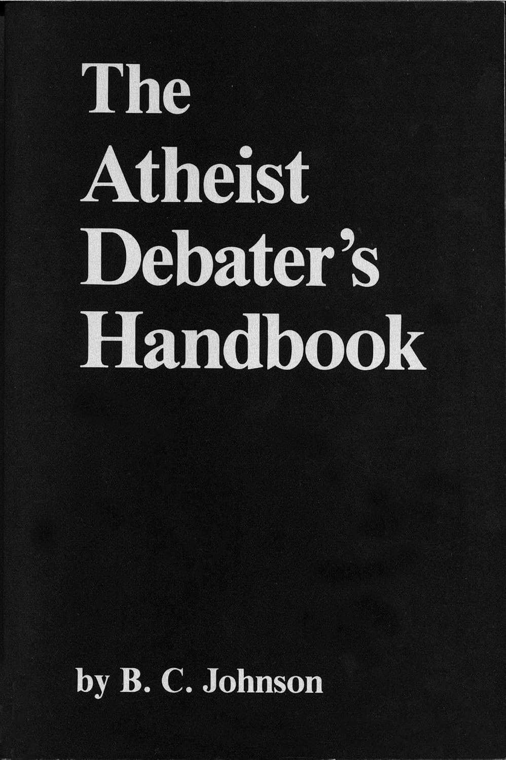 The Atheist Debater's Handbook (The Skeptic's Bookshelf)