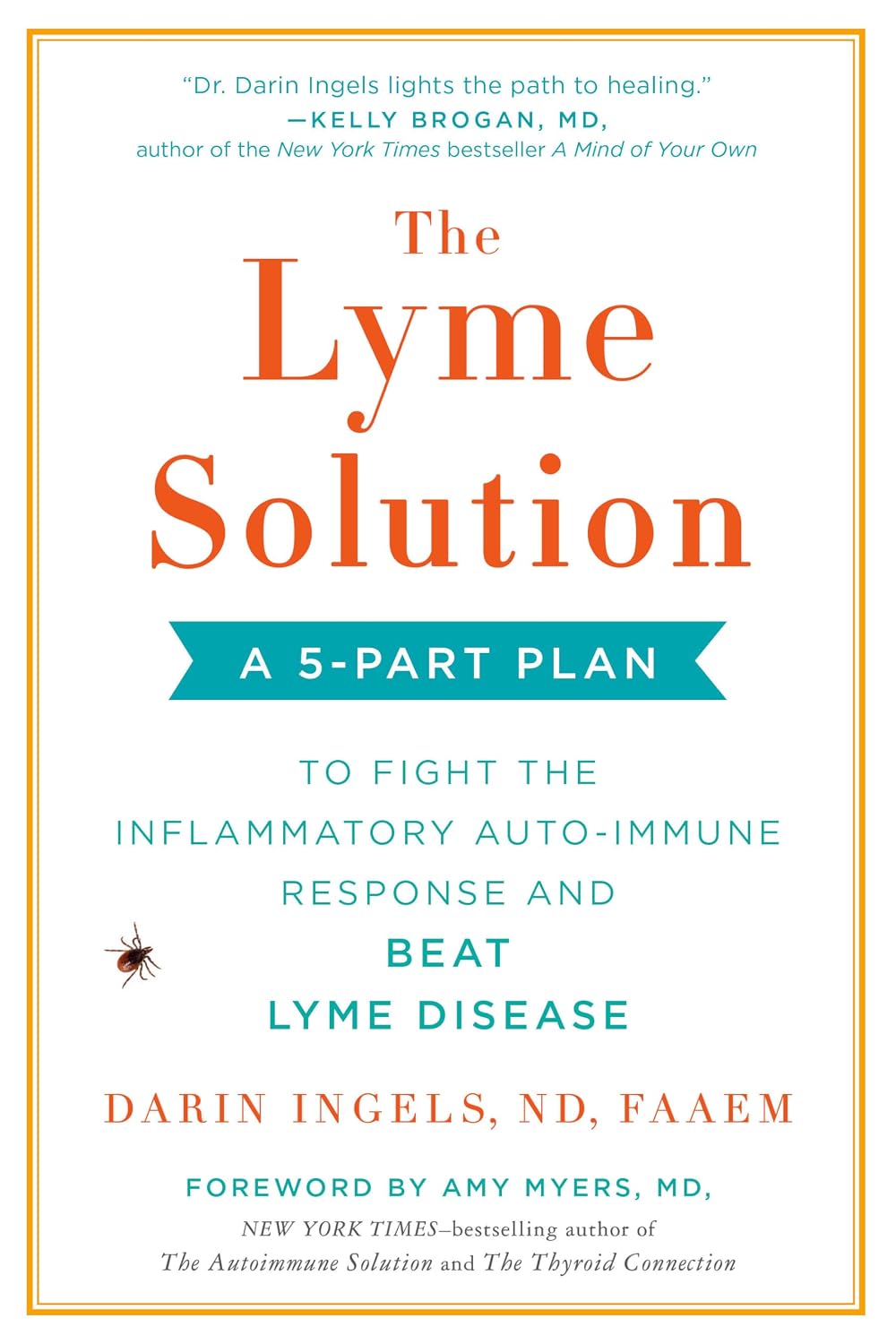 The Lyme Solution: A 5-Part Plan to Fight the Inflammatory Auto-Immune Response and Beat Lyme Disease