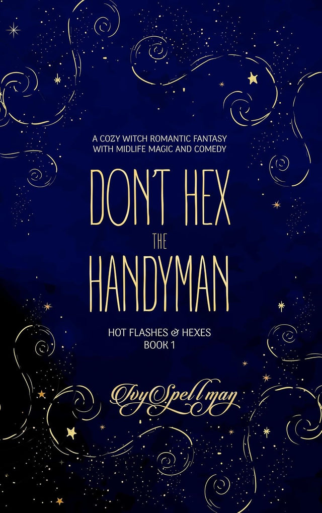 Don’t Hex the Handyman: A Cozy Witch Romantic Fantasy with Midlife Magic and Comedy (Hot Flashes & Hexes Book 1)