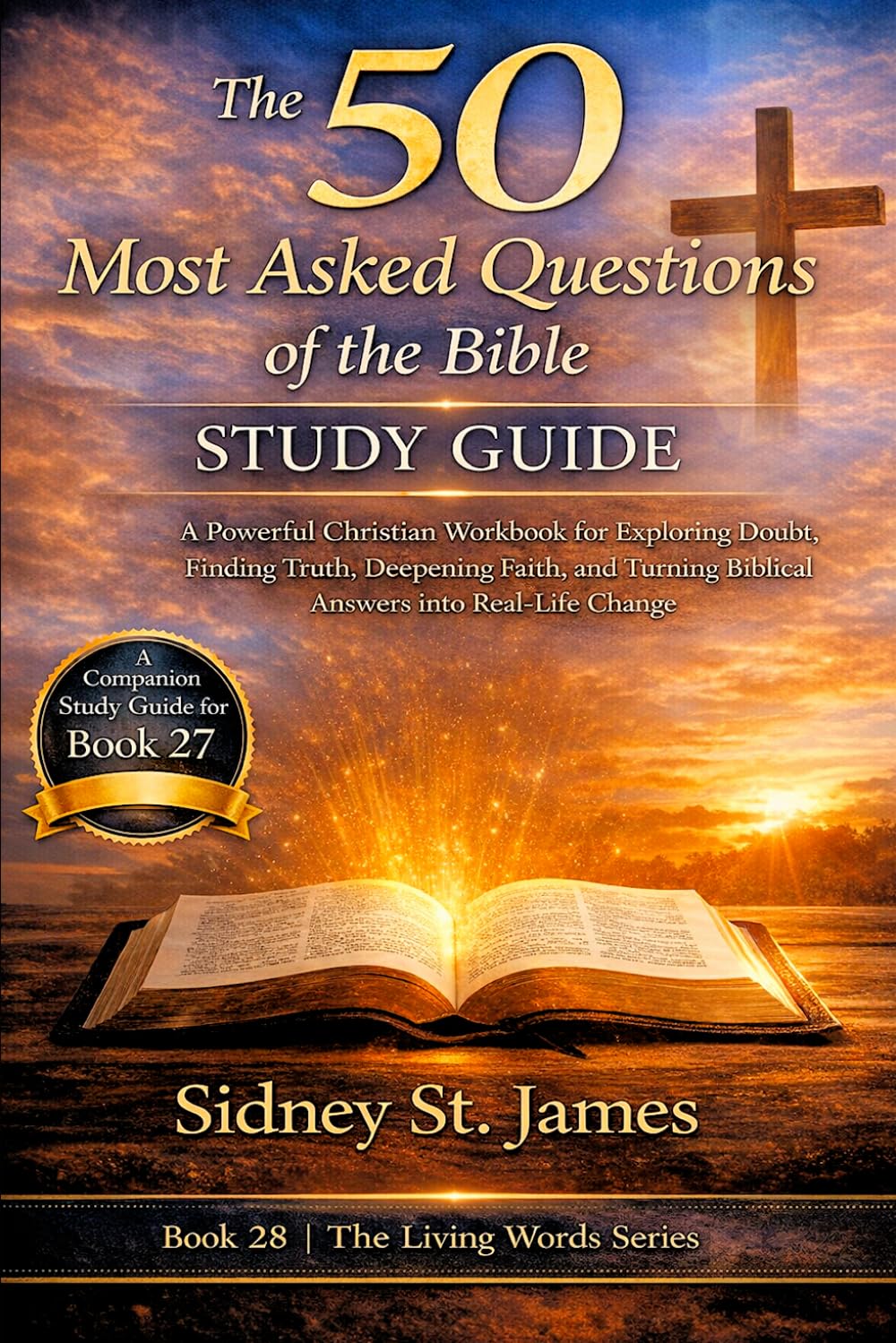 The 50 Most Asked Questions of the Bible Study Guide: A Powerful Christian Workbook for Exploring Doubt, Finding Truth, Deepening Faith, and Turning ... Real-Life Change (The Living Words Series)