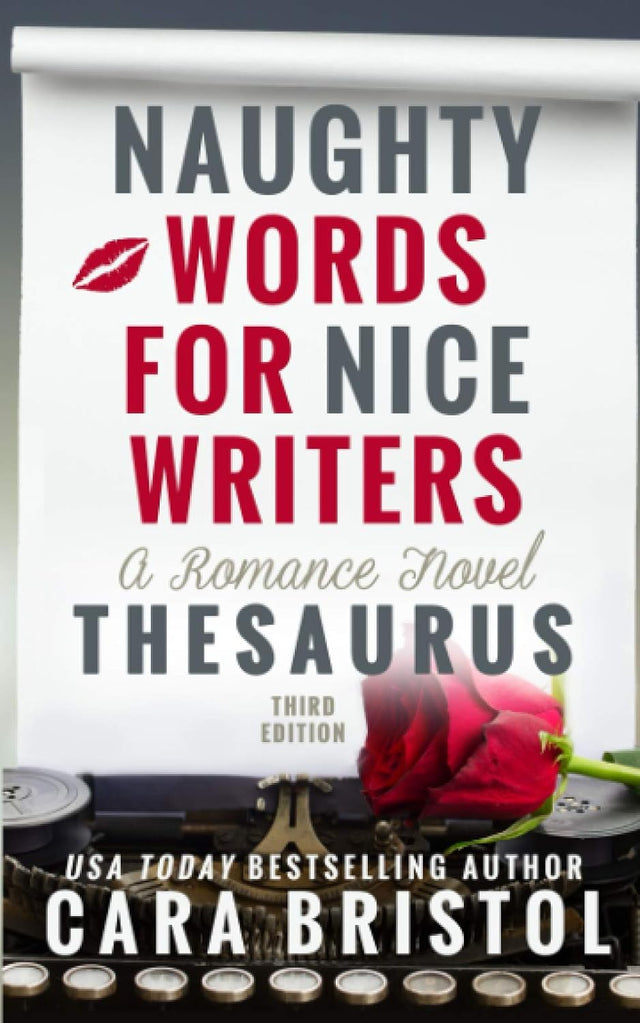 Naughty Words for Nice Writers: A Romance Novel Thesaurus