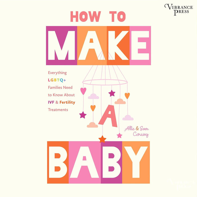 How to Make a Baby: Everything LGBTQ+ Families Need to Know About IVF & Fertility Treatments