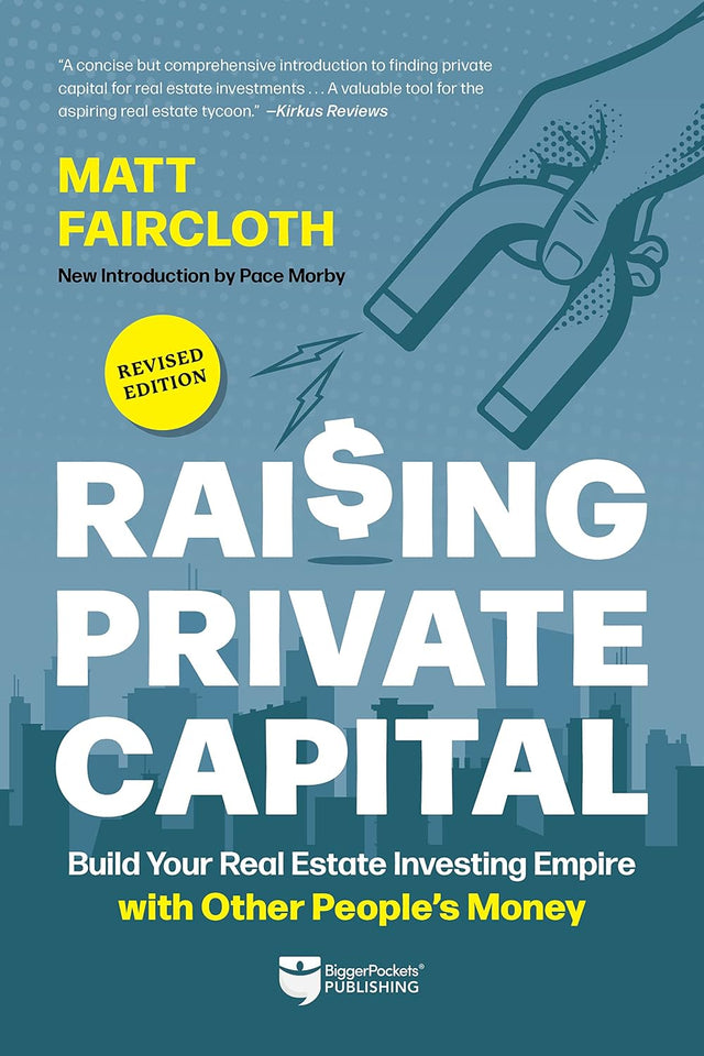 Raising Private Capital: Build Your Real Estate Investing Empire with Other People’s Money