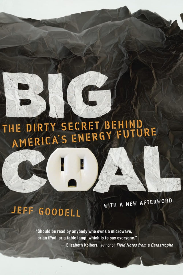 Big Coal: The Dirty Secret Behind America's Energy Future – The Deadly Environmental Costs of Our National Addiction