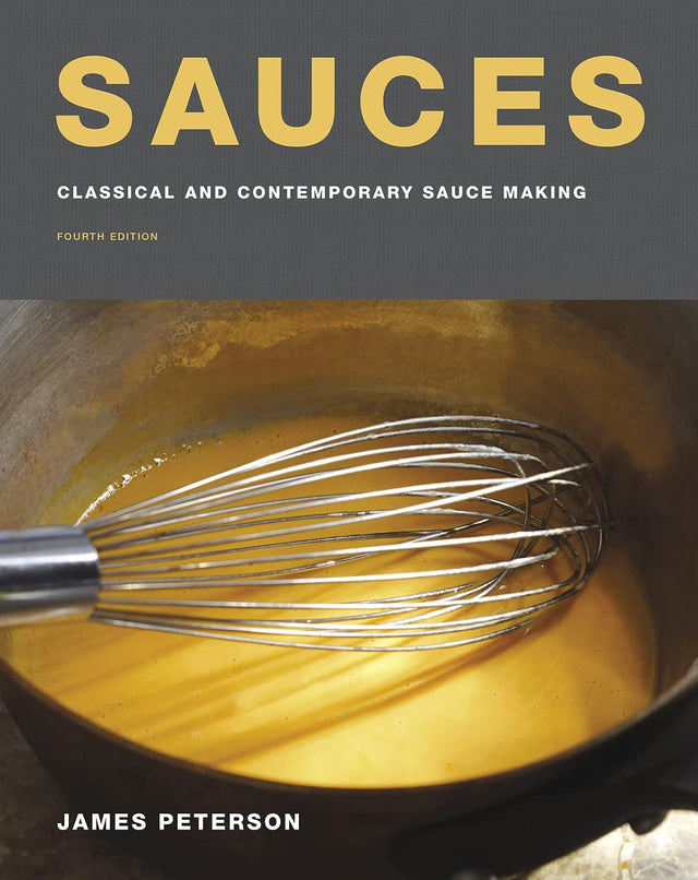 Sauces: Classical and Contemporary Sauce Making, Fourth Edition ― A James Beard Award-Winning Cookbook with Detailed Color Photographs