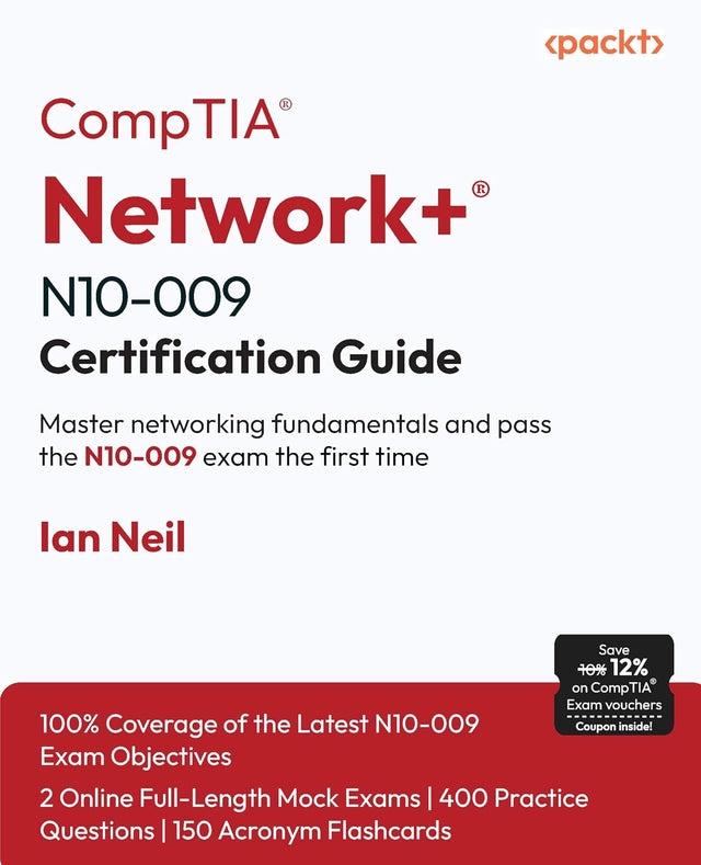 CompTIA® Network+® N10-009 Certification Guide: Master networking fundamentals and pass the N10-009 exam the first time