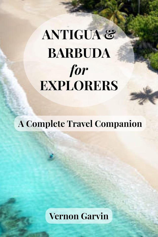 Antigua and Barbuda for Explorers: A Complete Travel Companion