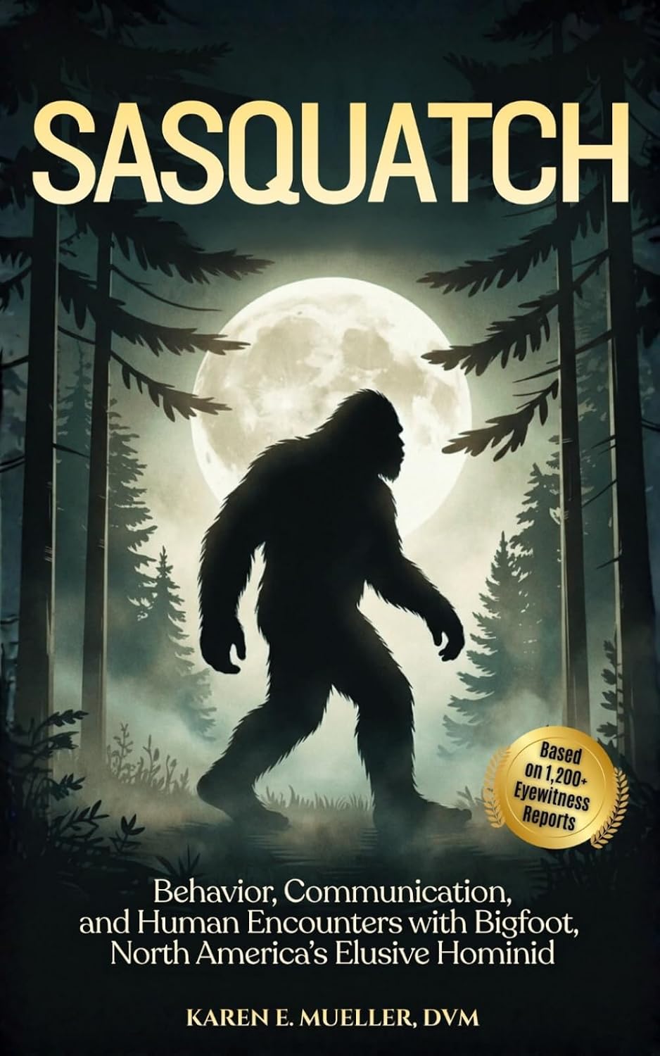 Sasquatch: Behavior, Communication, and Human Encounters—From 1,200+ Eyewitness Reports of Bigfoot—North America’s Elusive Hominid (Creatures of the World)
