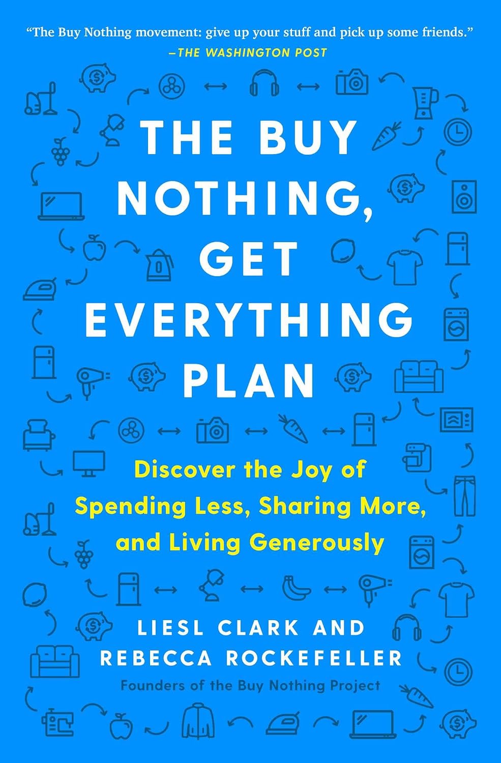 The Buy Nothing, Get Everything Plan: Discover the Joy of Spending Less, Sharing More, and Living Generously