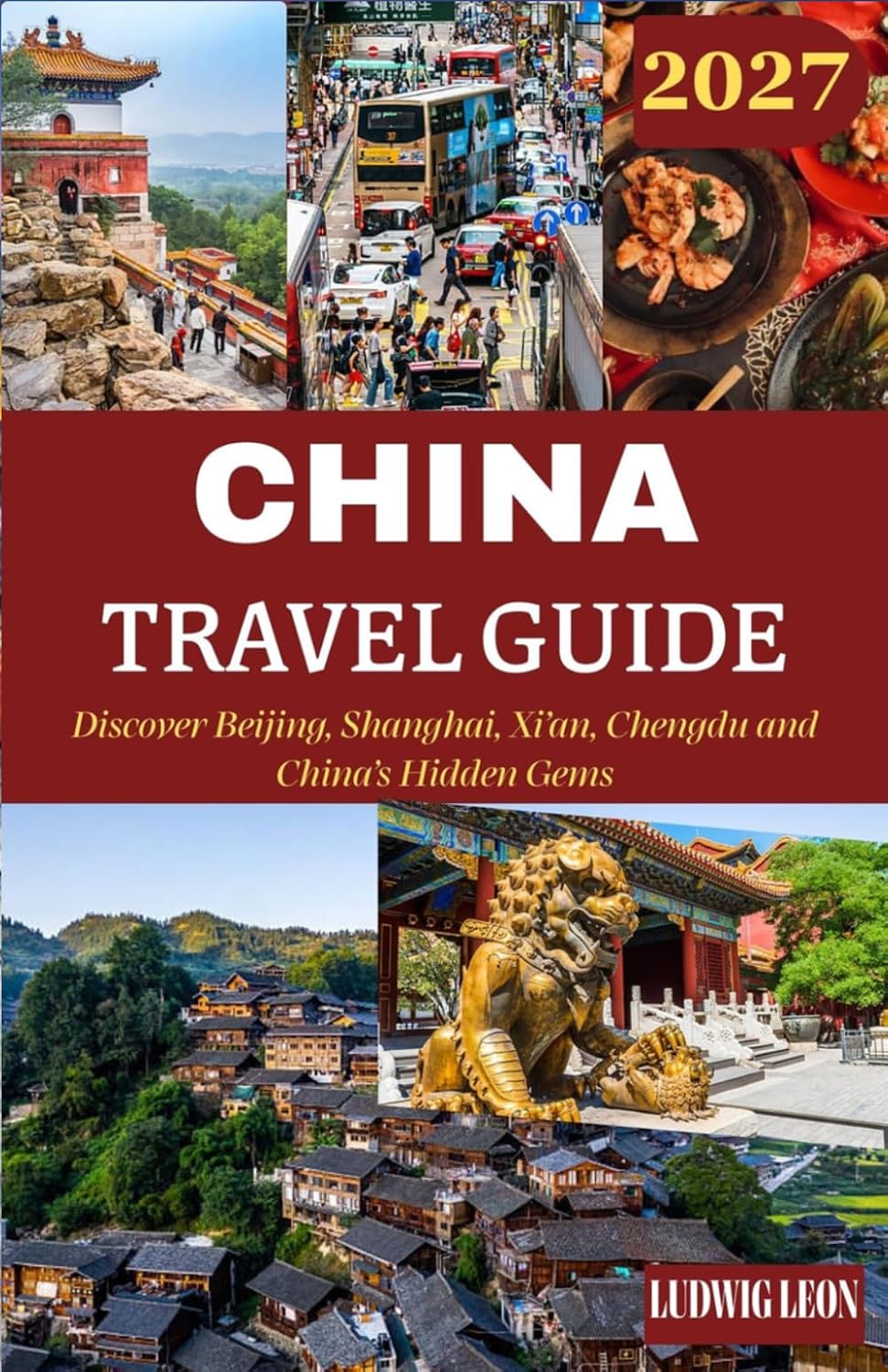 China Travel Guide 2027: Discover Beijing, Shanghai, Xi’an, Chengdu and China’s Hidden Gems