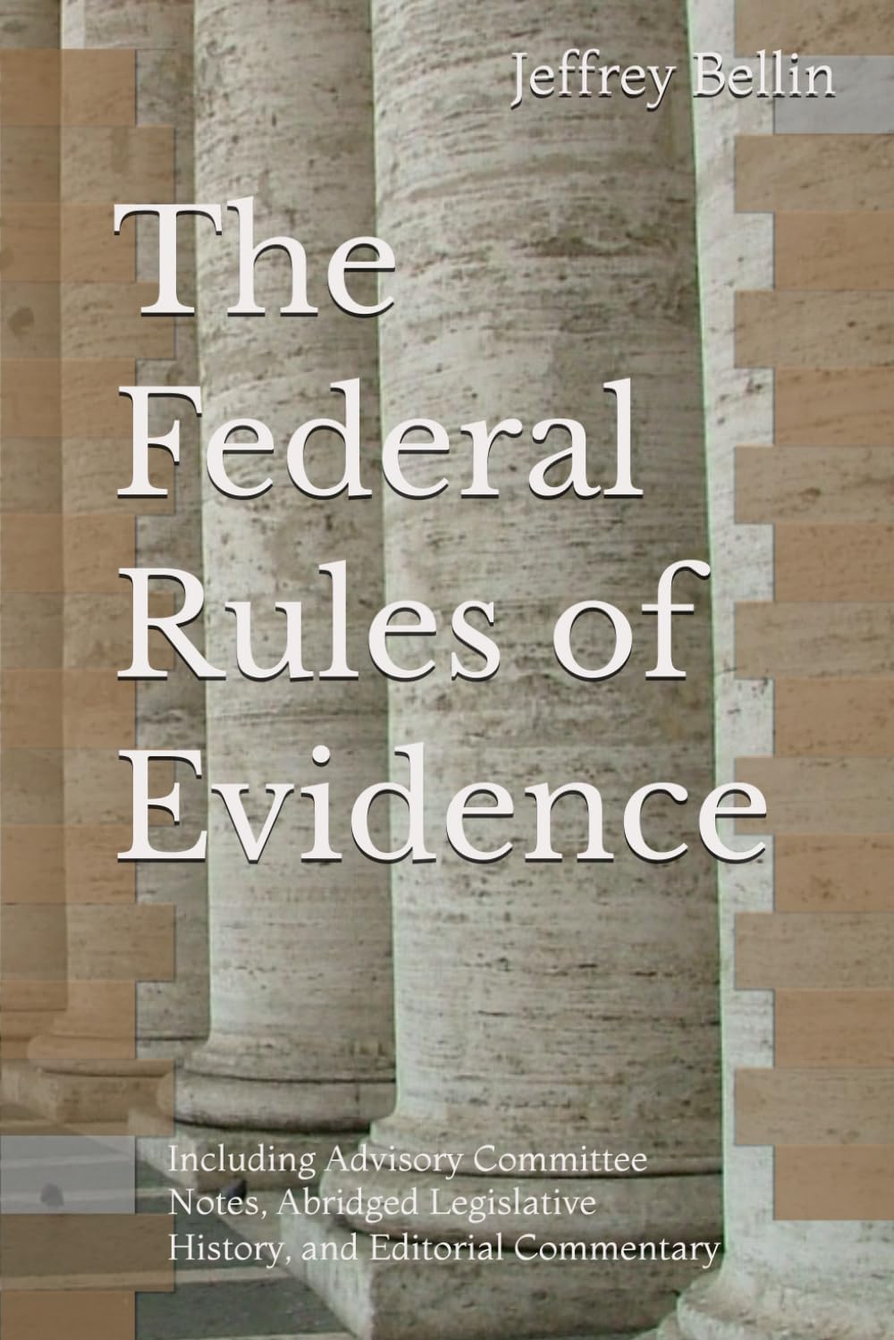 The Federal Rules of Evidence: Including Advisory Committee Notes, Abridged Legislative History, and Editorial Commentary