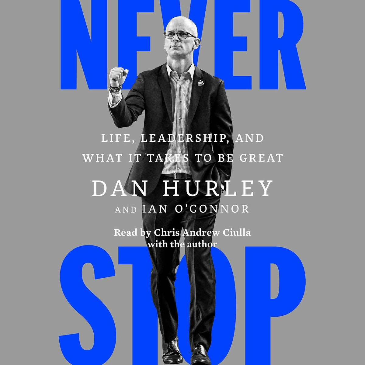 Never Stop: Life, Leadership, and What It Takes to Be Great