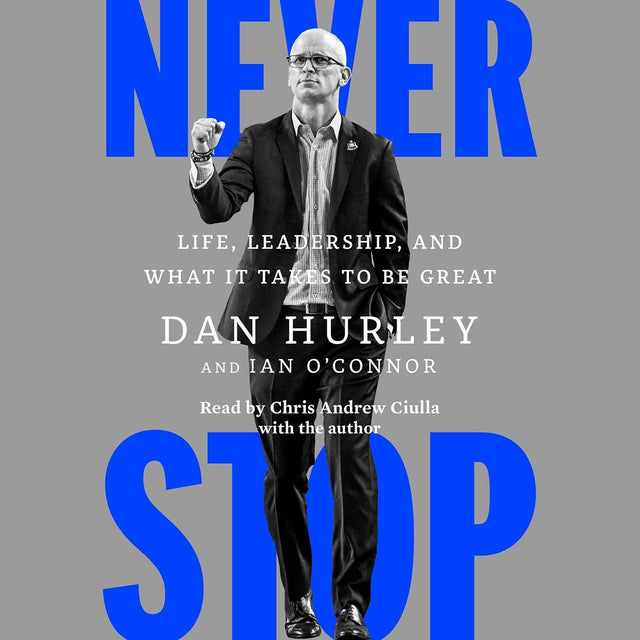 Never Stop: Life, Leadership, and What It Takes to Be Great