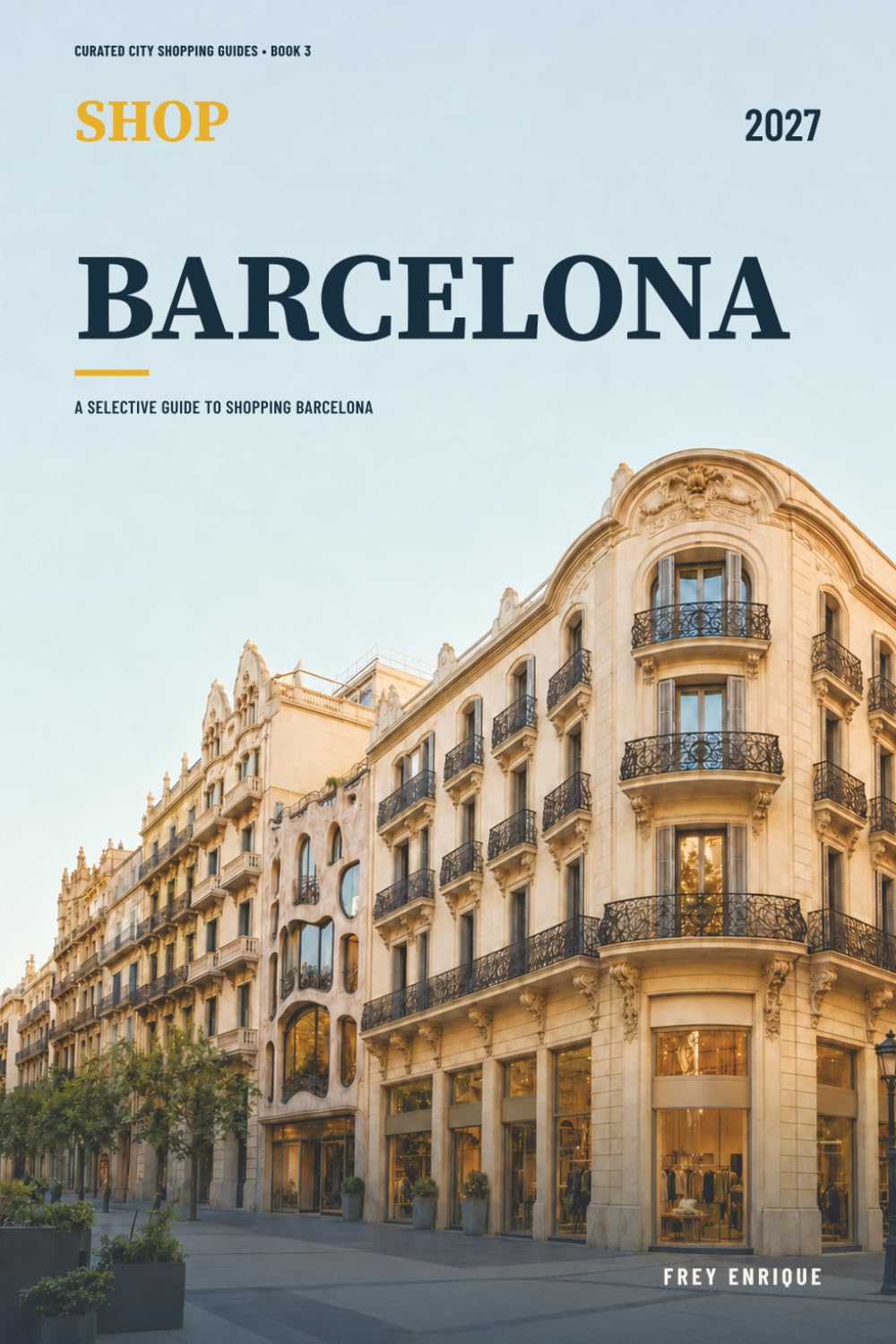 Shop Barcelona 2027: A Neighborhood Shopping Guide to Catalan Design, Boutiques, Markets, Vintage Finds, Gifts, and Five Easy Routes (Curated City Shopping Guides)