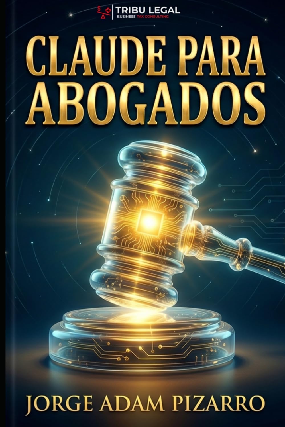 CLAUDE PARA ABOGADOS: El Asistente Jurídico del futuro que ChatGPT no pudo reemplazar. (Spanish Edition)