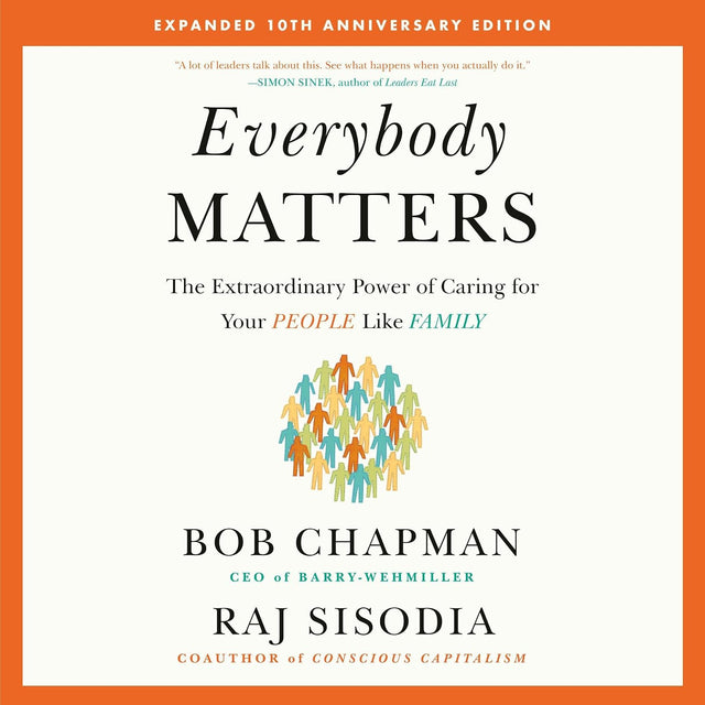 Everybody Matters: The Extraordinary Power of Caring for Your People Like Family--Expanded 10th Anniversary Edition