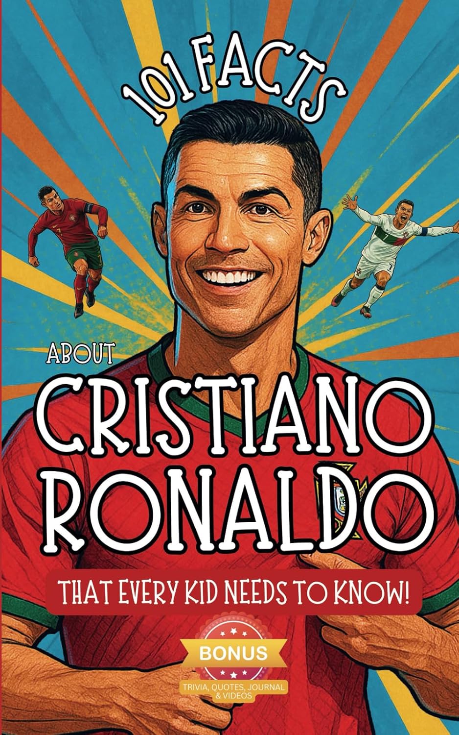 101 Facts About Cristiano Ronaldo That Every Kid Needs to Know! Discover Fun Facts and Amazing Adventures of The World's Favorite Soccer Star: With ... Kids Book Gift for Young Ronaldo fans!