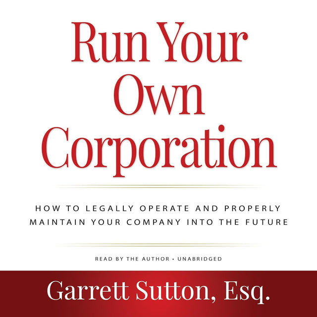 Run Your Own Corporation, 2nd Edition: How to Legally Operate and Properly Maintain Your Company into the Future