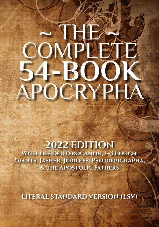 The Complete 54-Book Apocrypha: 2022 Edition With the Deuterocanon, 1-3 Enoch, Giants, Jasher, Jubilees, Pseudepigrapha, & the Apostolic Fathers
