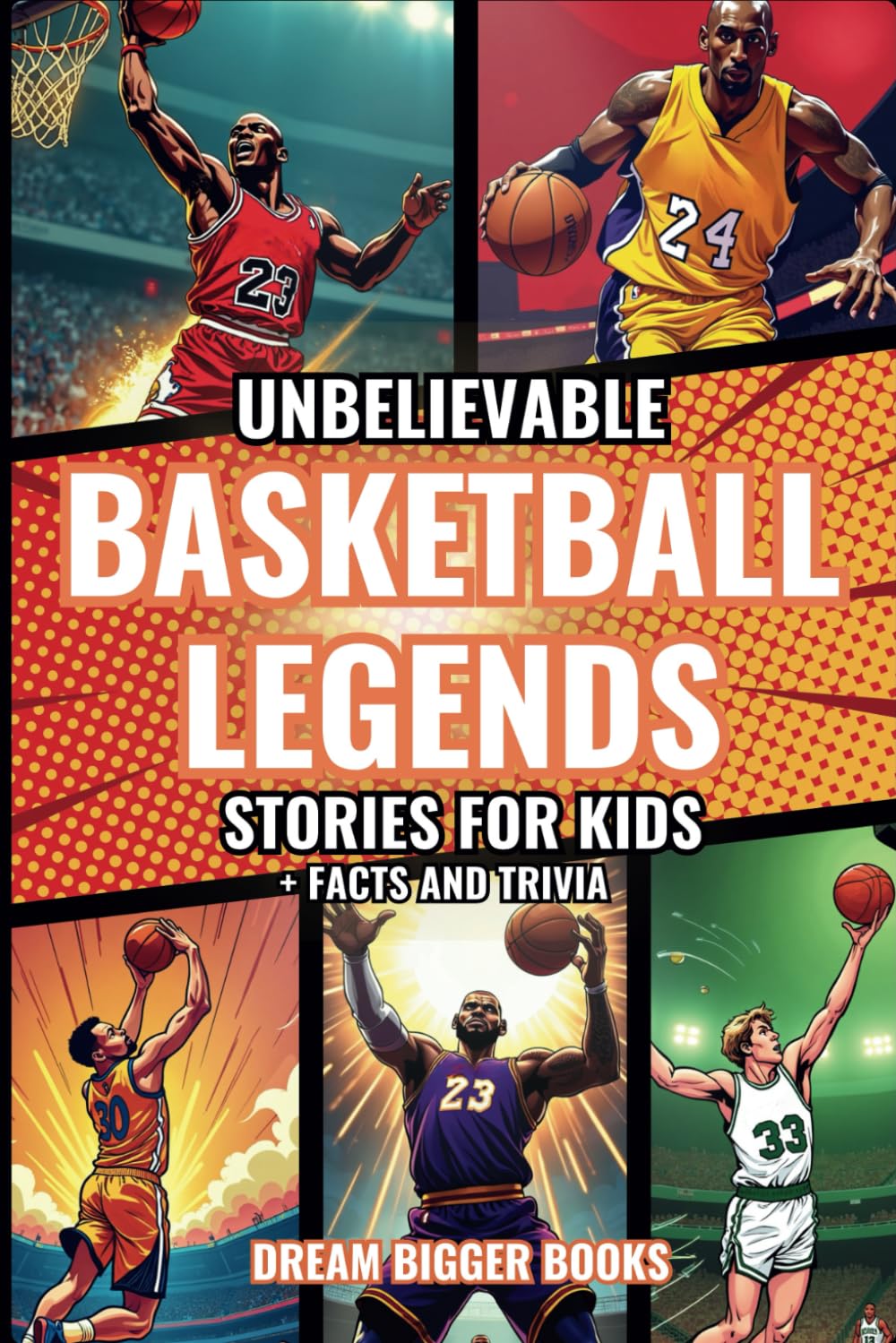 Unbelievable Basketball Legends Stories for Kids: Inspiring True Tales with Facts and Trivia for Young Readers Sports Fans