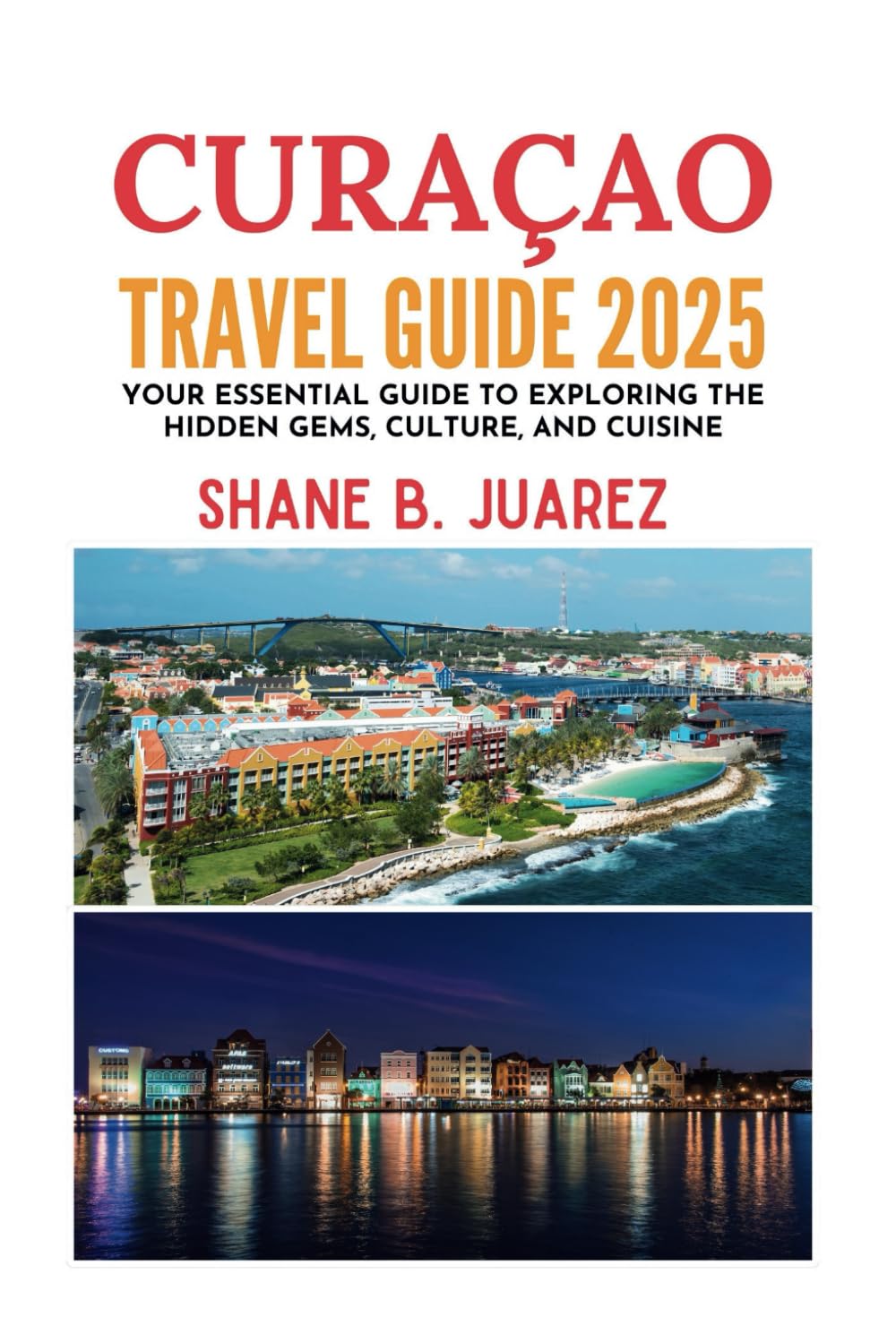 CURAÇAO TRAVEL GUIDE 2025 (Travel Guides)