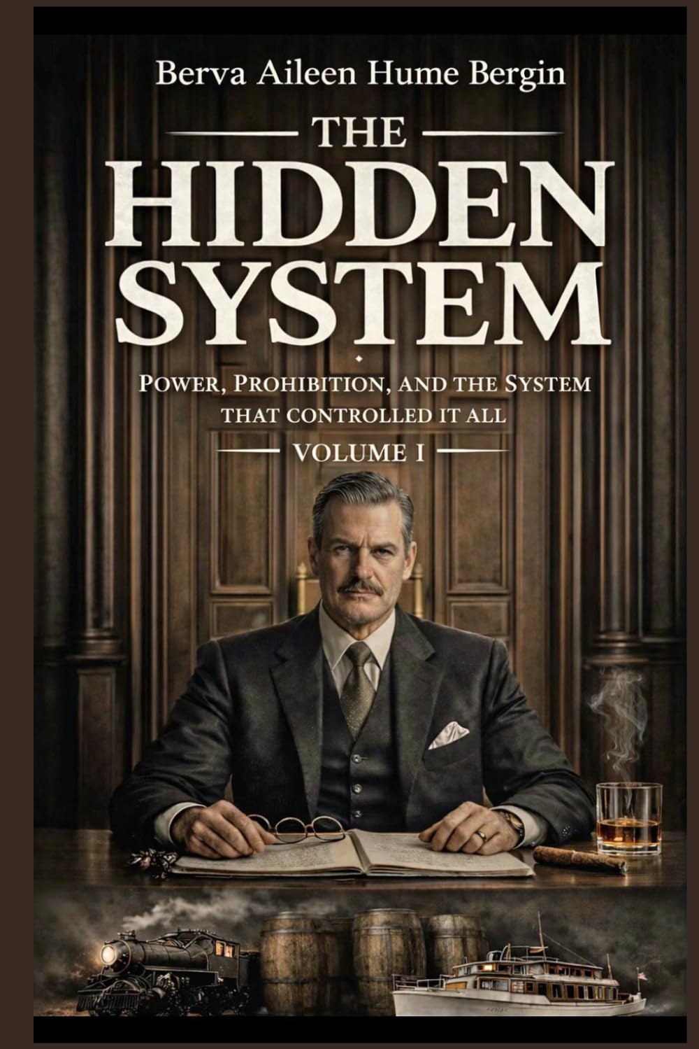 The Hidden System: Power, Prohibition, and the Men Who Controlled It All