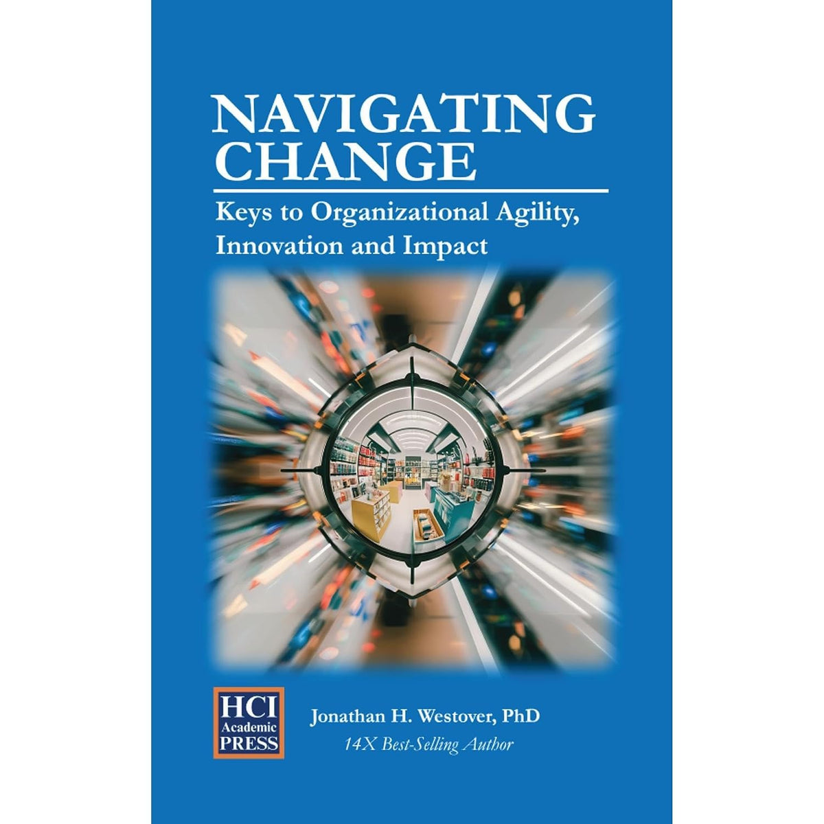 Navigating Change: Keys to Organizational Agility, Innovation, and Impact