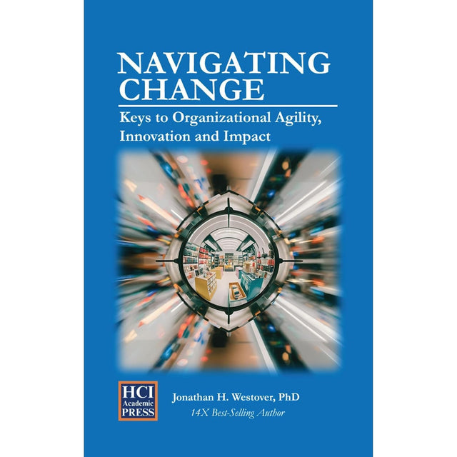 Navigating Change: Keys to Organizational Agility, Innovation, and Impact