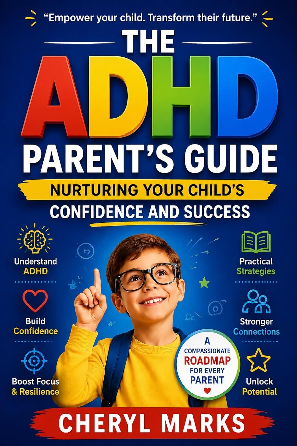 The ADHD Parent’s Guide: Nurturing Your Child’s Confidence and Success: Practical Parenting Techniques to Build Emotional Strength, Self Esteem, and Focus in Kids