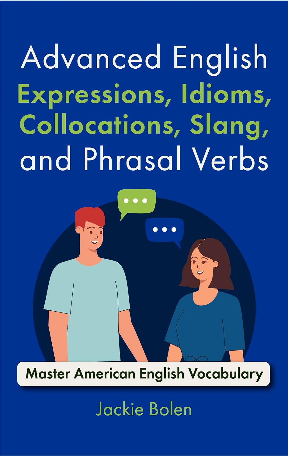 Advanced English Expressions, Idioms, Collocations, Slang, and Phrasal Verbs: Master American English Vocabulary with these Interactive Workbook for Learners