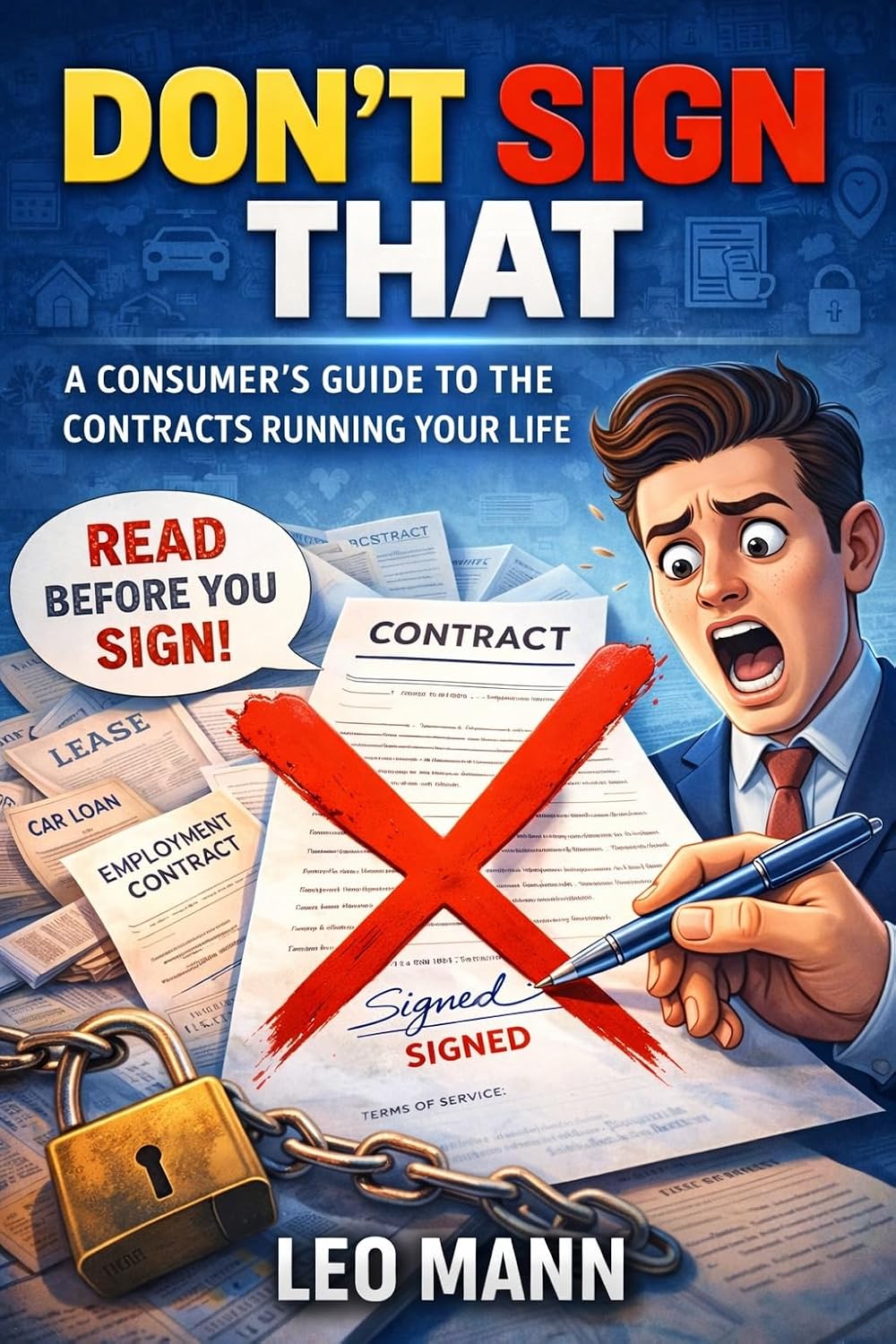 Don't Sign That: The Hidden Clauses, Legal Traps, and Fine Print That Can Cost You Thousands