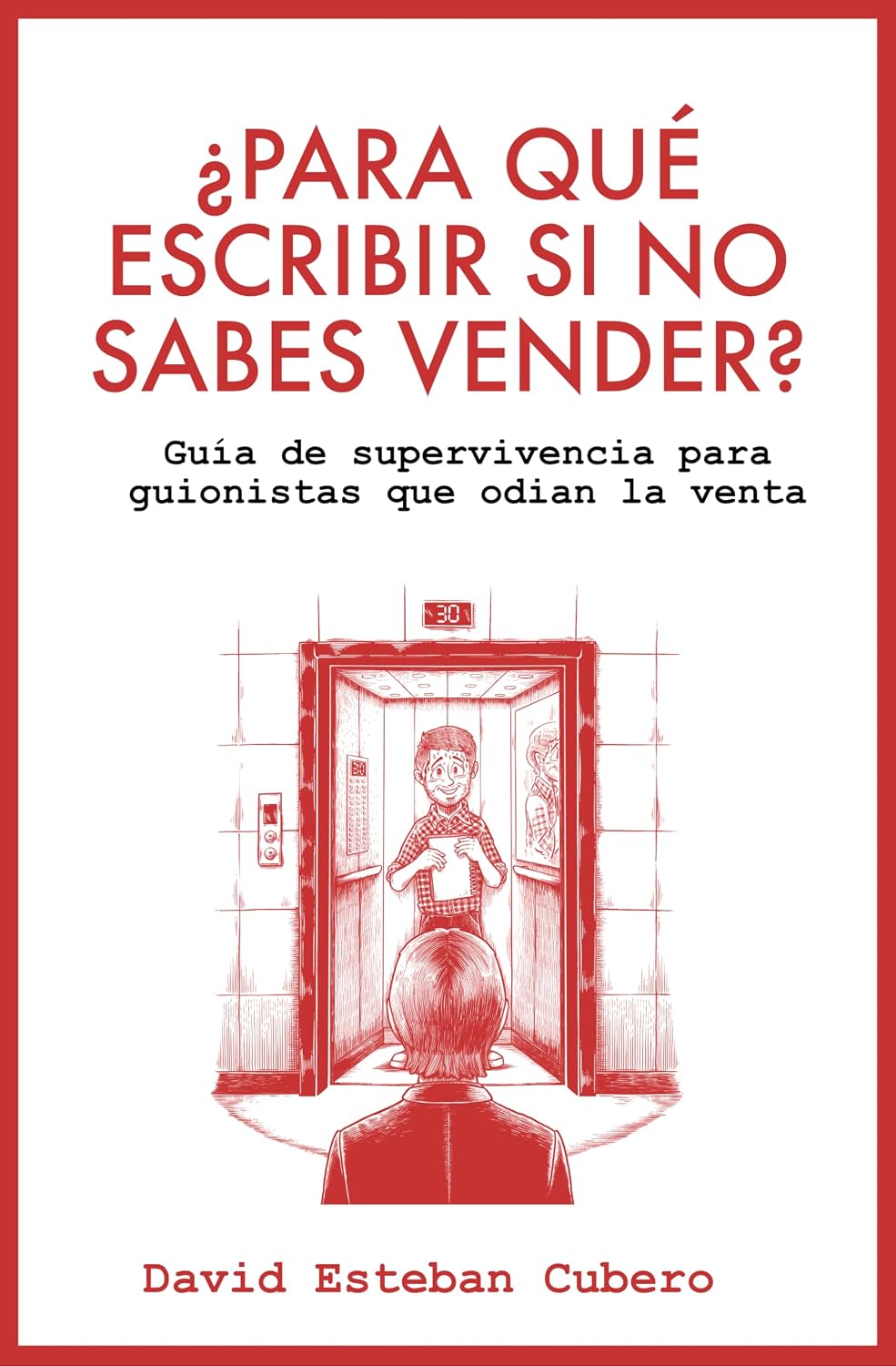 ¿Para qué escribir si no sabes vender?: Guía de supervivencia para guionistas que odian la venta (Biblioteca del guionista nº 10) (Spanish Edition)