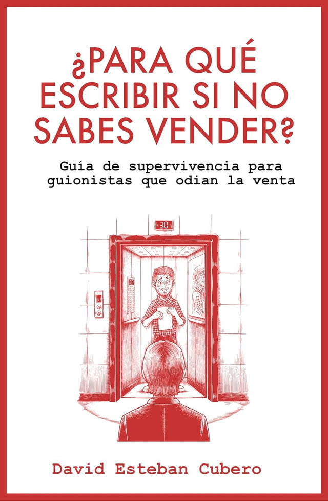 ¿Para qué escribir si no sabes vender?: Guía de supervivencia para guionistas que odian la venta (Biblioteca del guionista nº 10) (Spanish Edition)
