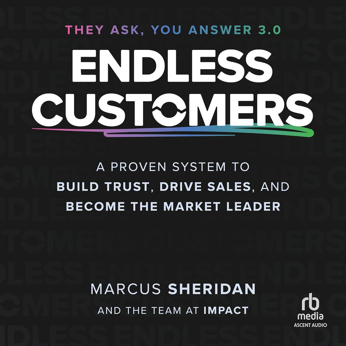 Endless Customers: A Proven System to Build Trust, Drive Sales, and Become the Market Leader