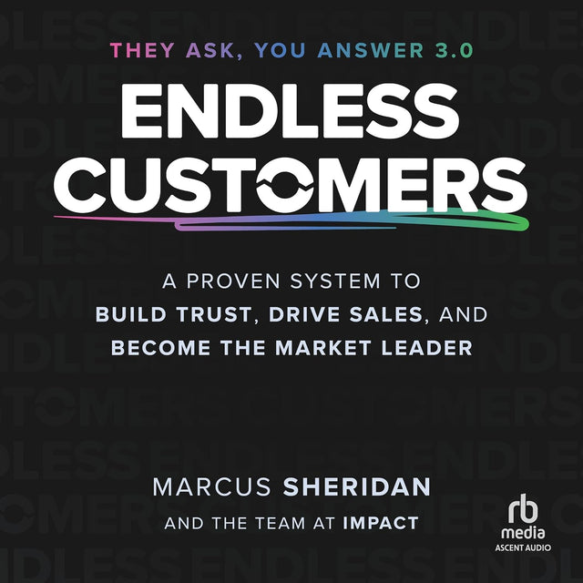 Endless Customers: A Proven System to Build Trust, Drive Sales, and Become the Market Leader