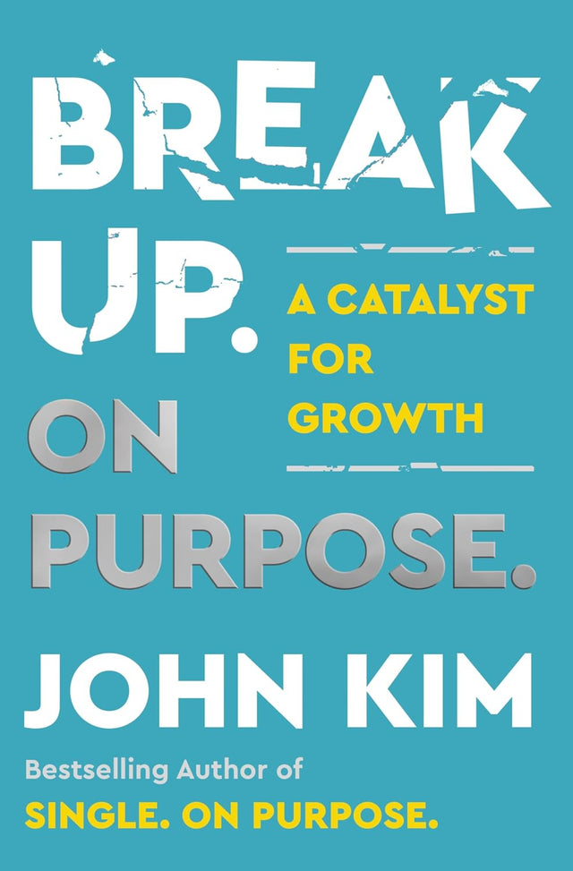 Break Up On Purpose: A Catalyst for Growth – The Angry Therapist's Guide to Healing and Moving On