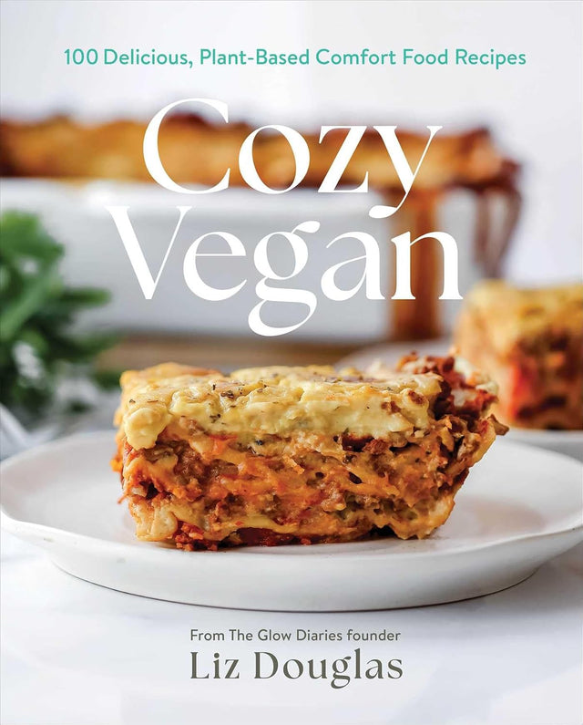 Cozy Vegan: 100 Delicious, Plant-Based Comfort Food Recipes (A Cookbook)
