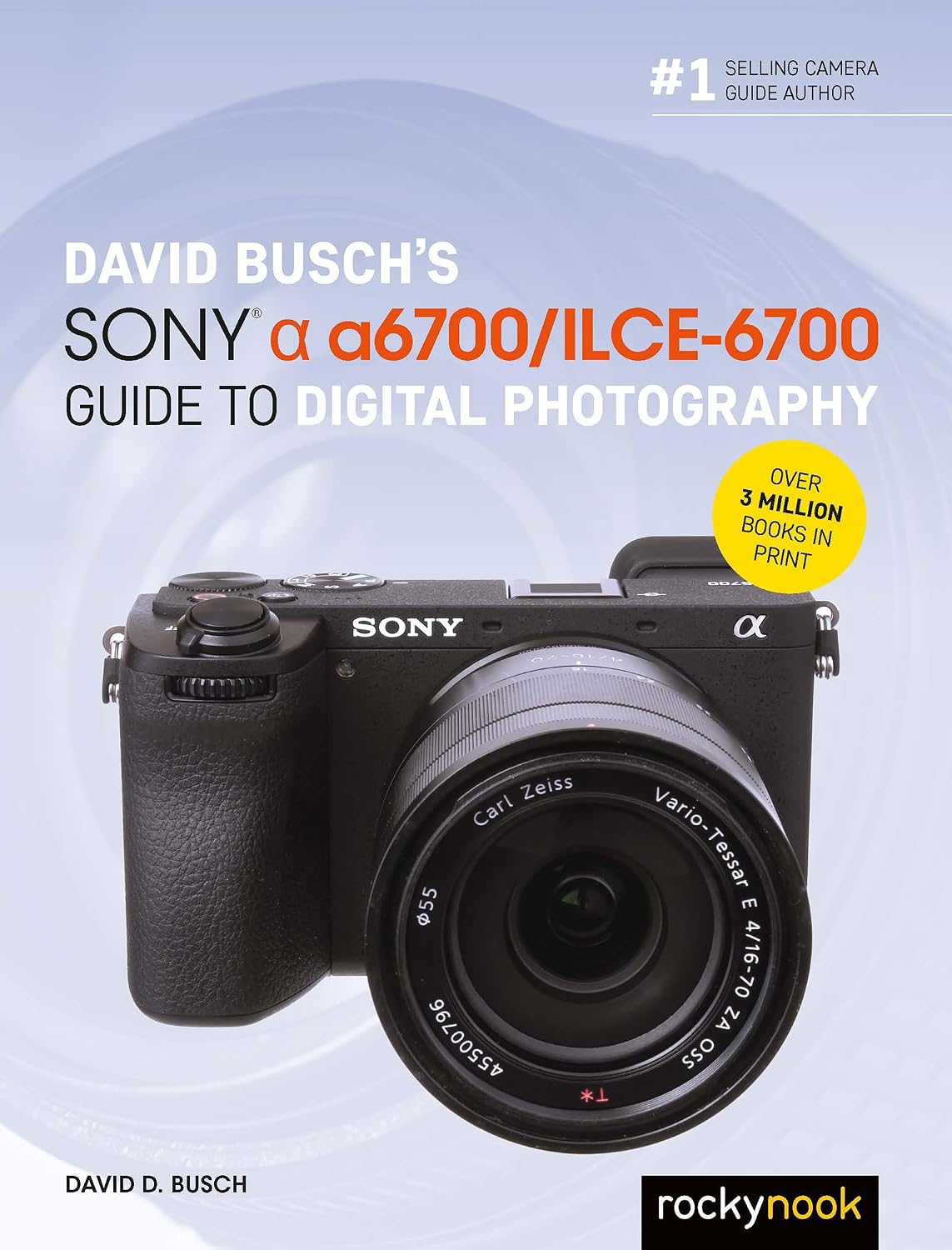 David Busch’s Sony Alpha a6700/ILCE-6700 Guide to Digital Photography (The David Busch Camera Guide Series)