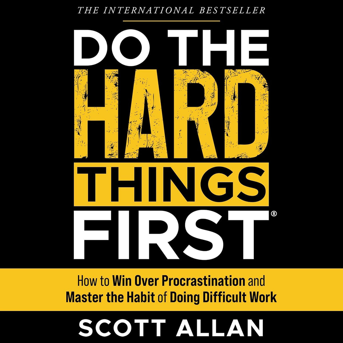 Do the Hard Things First: How to Win Over Procrastination and Master the Habit of Doing Difficult Work (Bulletproof Mindset Mastery Series)