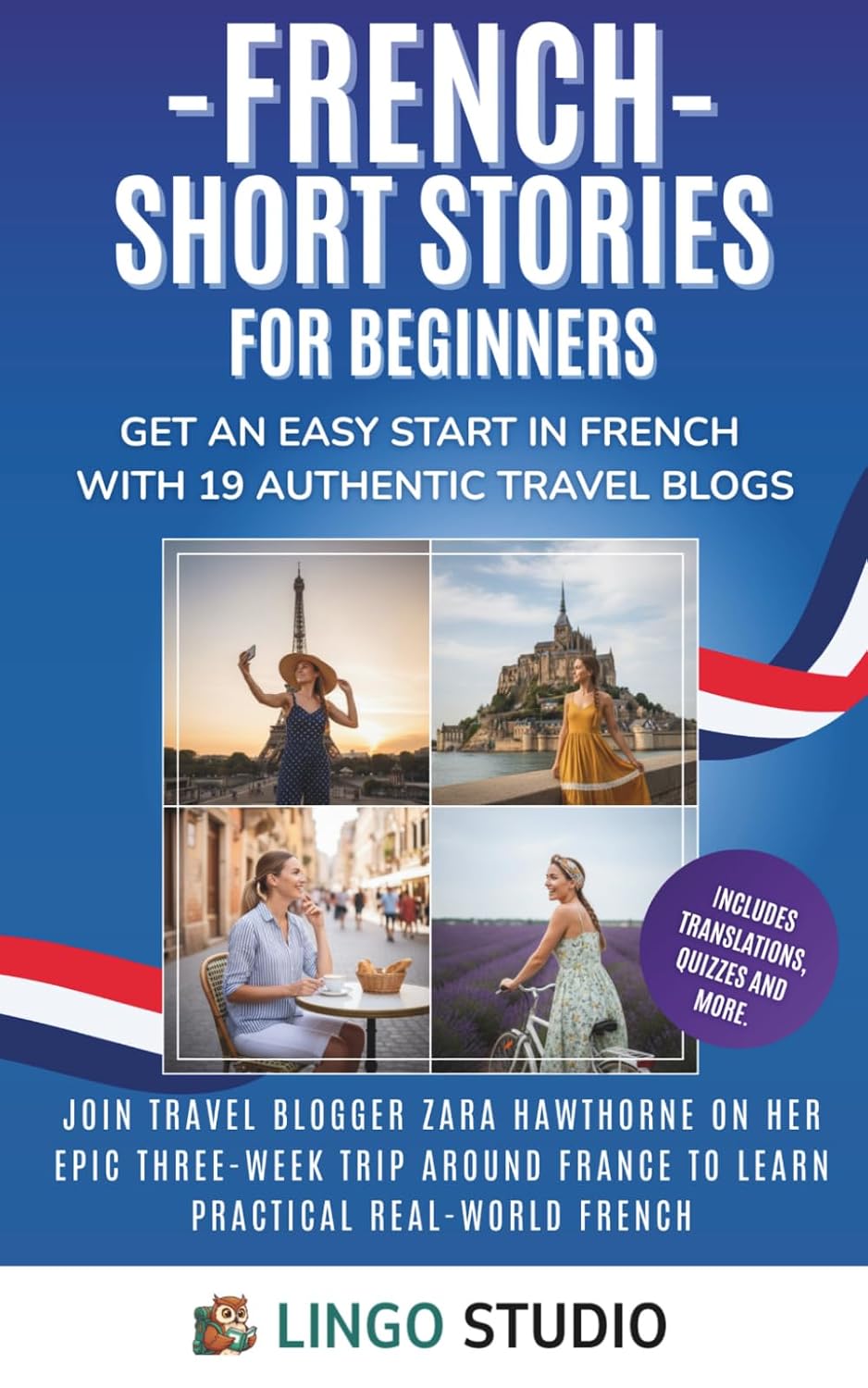 French Short Stories for Beginners: Get an Easy Start in French with 19 Authentic Travel Blogs! Learn Practical French & Grow Your Vocabulary (Lingo Studio French Learning Series)