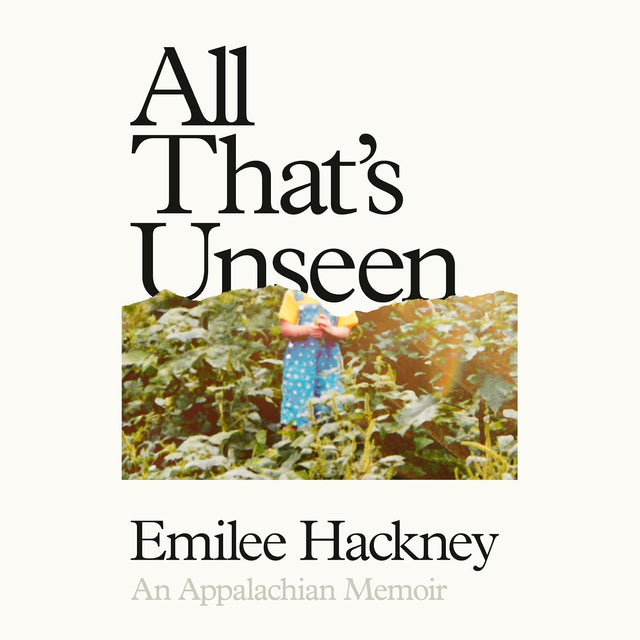 All That's Unseen: An Appalachian Memoir
